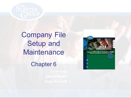 Company File Setup and Maintenance Chapter 6. PAGE REF #CHAPTER 6: Company Setup SLIDE # 2 2 Objectives Use the EasyStep Interview to setup your company.