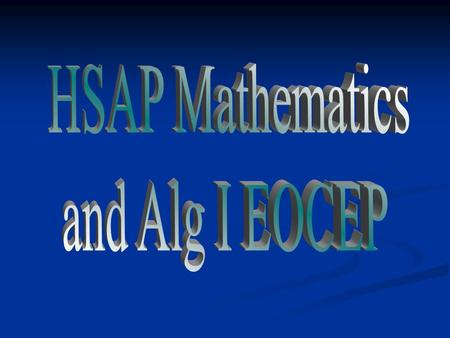 Characteristics of HSAP Standards based Standards based 62 Multiple Choice items (1 point each for a total of 62 points) 62 Multiple Choice items (1 point.