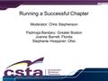 Running a Successful Chapter Moderator: Chris Stephenson Padmaja Bandaru: Greater Boston Joanne Barrett: Florida Stephanie Hoeppner: Ohio.