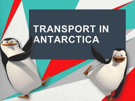 TRANSPORT IN ANTARCTICA. Destination: Antarctica  Antarctica is Earth's southernmost continent, containing the geographic South Pole.  Area is 14,107,000.