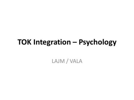 TOK Integration – Psychology LAJM / VALA. TASK Is human memory reliable? – on what basis it is? – on what basis it is not?