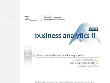 Managerial Economics & Decision Sciences Department true and truncated relations  the omitted variable bias effect  spurious regressions  business analytics.