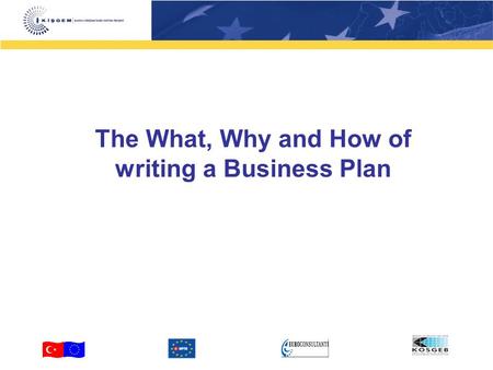 The What, Why and How of writing a Business Plan.