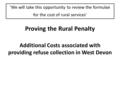 ‘We will take this opportunity to review the formulae for the cost of rural services’ Proving the Rural Penalty Additional Costs associated with providing.