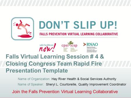 Join the Falls Prevention Virtual Learning Collaborative Falls Virtual Learning Session # 4 & Closing Congress Team Rapid Fire Presentation Template Name.