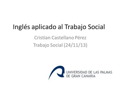 Inglés aplicado al Trabajo Social Cristian Castellano Pérez Trabajo Social (24/11/13)