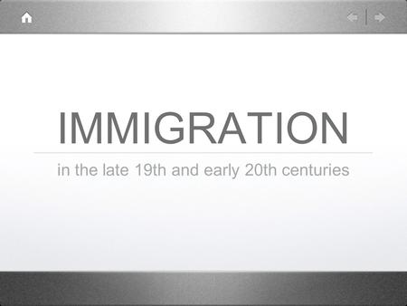 IMMIGRATION in the late 19th and early 20th centuries.