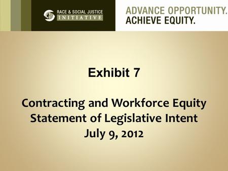 Exhibit 7 Contracting and Workforce Equity Statement of Legislative Intent July 9, 2012.