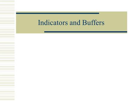 Indicators and Buffers. Indicators  Indicators are a substance that change color in the presence of (whatever they check for)  They do this because.