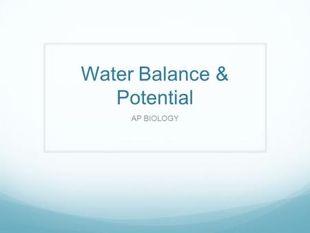 Water Balance & Potential AP BIOLOGY.  hill.com/sites/9834092339/student_view0/chapter38/ani mation_-_water_uptake.html