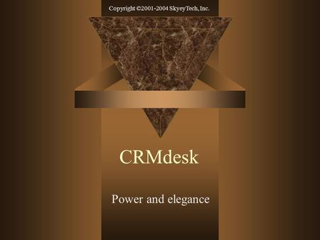 Copyright ©2001-2004 SkyeyTech, Inc. CRMdesk Power and elegance.