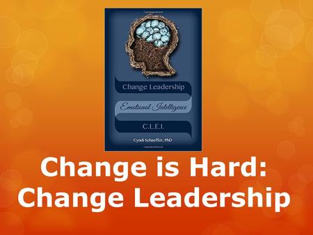 Change is Hard: Change Leadership. Today  Why organizations need to change  Why change is so hard  Emotions during change  Problems with emotional.