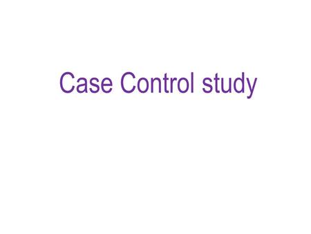 Case Control study. An investigation that compares a group of people with a disease to a group of people without the disease. Used to identify and assess.