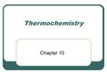 Thermochemistry Chapter 10. Warm Up A deep underground cavern contains 2.24 X 10 6 L of methane gas at a pressure of 1.50 x 10 3 kPa and the temperature.