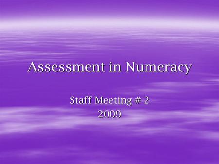 Assessment in Numeracy Staff Meeting # 2 2009. “Independent learners have the ability to seek out and gain new skills, new knowledge and new understandings.