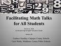 Facilitating Math Talks for All Students Candace Standley, Culpeper County Schools Carol Walsh, Middlesex County Public Schools March 21, 2016 Southwest.