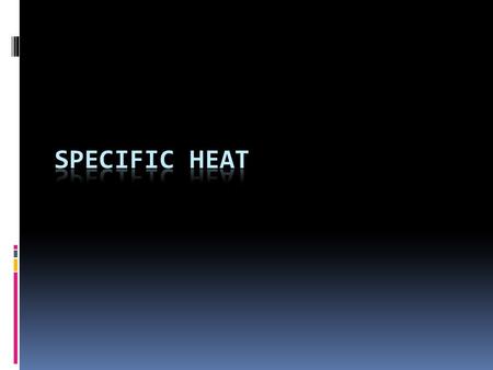  Different substances require different amounts of heat to change their temperature.  Objects that require more energy have a high heat capacity like.