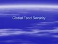 Global Food Security.  One billion people throughout the world suffer from hunger, a figure which has increased by 100 million because of the global.