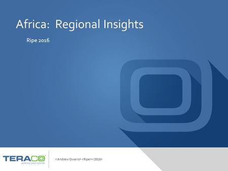 Africa: Regional Insights Ripe 2016. Over a billion people - of which 40% are reachable by fibre Mobile users set to double in the next 5 Years reaching.