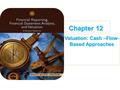 Chapter 12 Valuation: Cash –Flow- Based Approaches.