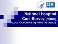 National Hospital Care Survey (NHCS) Acute Coronary Syndrome Study.