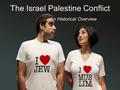 The Israel Palestine Conflict An Historical Overview.