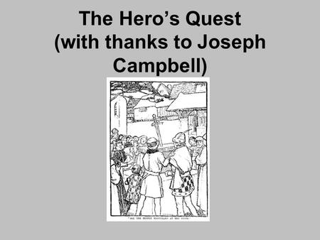 The Hero’s Quest (with thanks to Joseph Campbell).