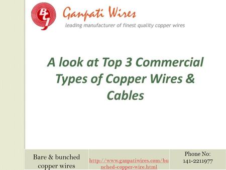 Bare & bunched copper wires  nched-copper-wire.html Phone No: 141-2211977 A look at Top 3 Commercial Types of Copper Wires.