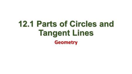 12.1 Parts of Circles and Tangent Lines Geometry.