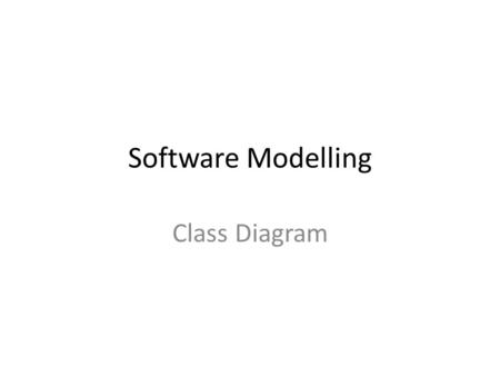 Software Modelling Class Diagram. Class Diagrams The main building block in object oriented modeling They are used both for general conceptual modeling.