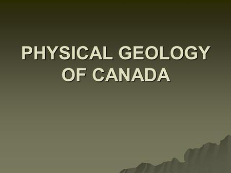 PHYSICAL GEOLOGY OF CANADA. Introduction to Plate Tectonics.