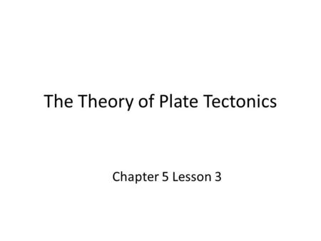 The Theory of Plate Tectonics