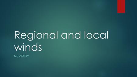 Regional and local winds MR ASKEW. 1. Monsoon Winds  Refer to seasonal reversal of atmospheric pressure and winds with rain.  Found over south and south.