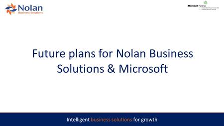 Intelligent business solutions for growth Future plans for Nolan Business Solutions & Microsoft.