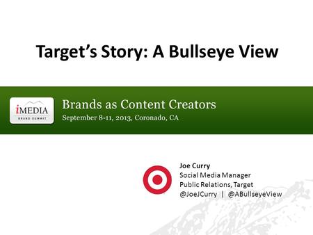 Target’s Story: A Bullseye View Joe Curry Social Media Manager Public Relations,