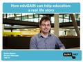 How eduGAIN can help education: a real life story Sabita Behari Product Manager TNC14.