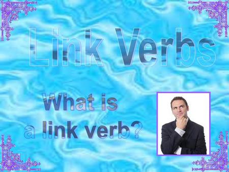 Link verbs are the kind of the Verb having partially lost their lexical meaning. In sentences they link the subject to the predicate (or a subject complement).