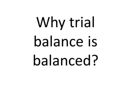 Why trial balance is balanced?. Two Type of question Deal with only transaction Deal balances and transaction.