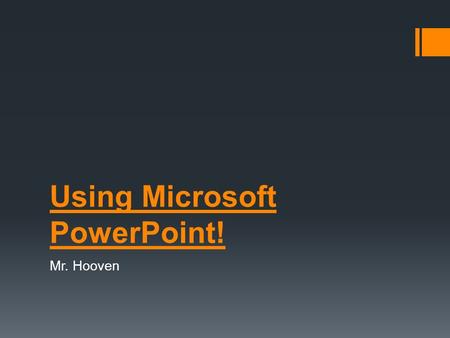 Using Microsoft PowerPoint! Mr. Hooven What and why use PowerPoint? What you need to follow! General Guidelines  PowerPoint is:  Organizational tool.