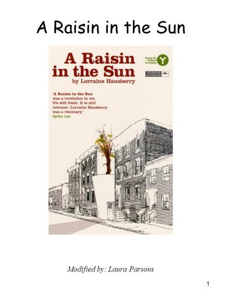 1 A Raisin in the Sun Modified by: Laura Parsons.