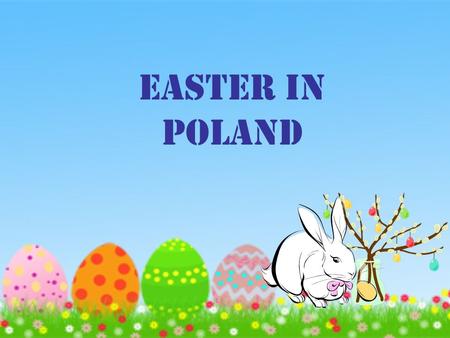 EASTER IN POLAND. EASTER ARE COMING Hello dear friend Here are some information about Easter in Poland. Easter is preceded by a 40-day period of Lent,