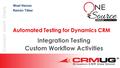 Automated Testing for Dynamics CRM Integration Testing Custom Workflow Activities Wael Hamze Ramón Tébar.