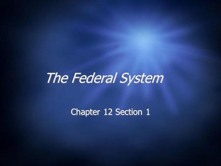 The Federal System Chapter 12 Section 1. A brief history the USA  America declares Independence: 1776  States behave like separate countries  Set up.