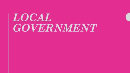 LOCAL GOVERNMENT. City Government How do cities pay for themselves? –Grants from state and federal gov = 40% –Taxes and land and buildings = 25% –Sales.