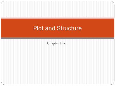 Chapter Two Plot and Structure. Plot “the sequence of incidents or events through which an author constructs a story” “not the action itself but the way.