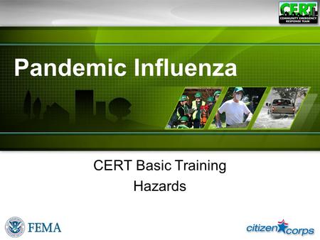 Pandemic Influenza CERT Basic Training Hazards. Pandemic Defined ●A pandemic is a global disease outbreak P-1CERT Basic Training Unit 1: Pandemic.