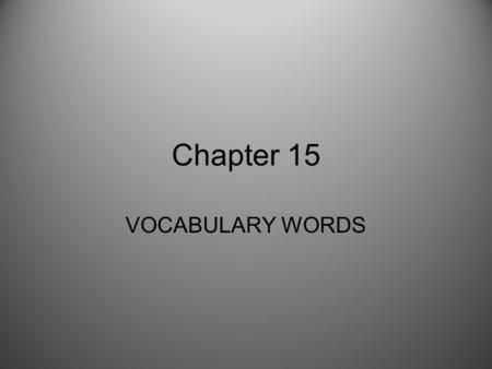 Chapter 15 VOCABULARY WORDS. 1. Manifest Destiny Americans believed that God intended for them to have all the western lands to the shores of the Pacific.