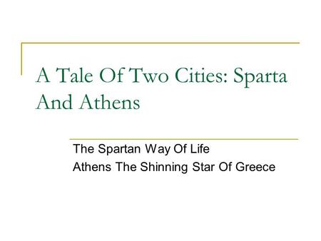 A Tale Of Two Cities: Sparta And Athens The Spartan Way Of Life Athens The Shinning Star Of Greece.