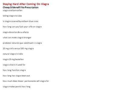 Staying Hard After Coming On Viagra Cheap Sildenafil No Prescription viagra and tamoxifen taking viagra to cuba is viagra covered by anthem blue cross.