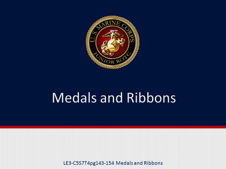 LE3-C5S7T4pg143-154 Medals and Ribbons. Purpose This lesson explains the criteria for awarding the highest level of medals bestowed upon our “heroes”,